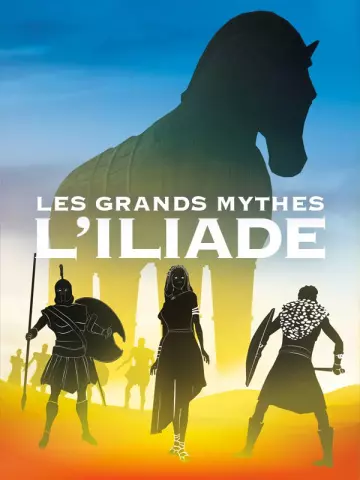 Les Grands Mythes - L'Iliade - Saison 1 - VF HD
